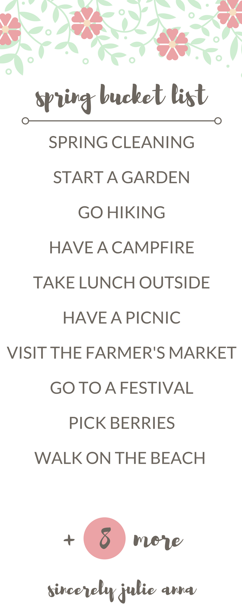 Spring Bucket List SPRING CLEANING START A GARDEN GO HIKING HAVE A CAMPFIRE TAKE LUNCH OUTSIDE HAVE A PICNIC VISIT THE FARMER'S MARKET GO TO A FESTIVAL PICK BERRIES WALK ON THE BEACH 