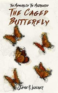 The Memoirs of the Mistreated: The Caged Butterfly